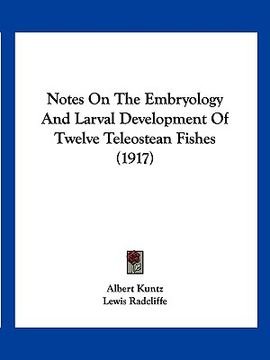 portada notes on the embryology and larval development of twelve teleostean fishes (1917) (en Inglés)