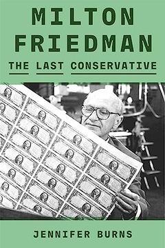 portada Milton Friedman: The Last Conservative (en Inglés)