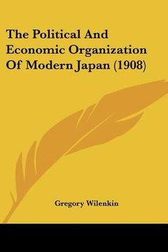 portada the political and economic organization of modern japan (1908) (in English)