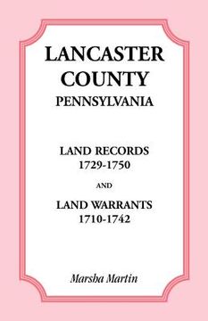 portada lancaster county, pennsylvania land records, 1729-1750, and land warrants, 1710-1742