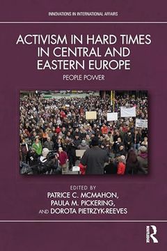 portada Activism in Hard Times in Central and Eastern Europe: People Power (Innovations in International Affairs) (en Inglés)