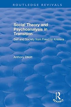 portada Social Theory and Psychoanalysis in Transition: Self and Society From Freud to Kristeva (Routledge Revivals: Anthony Elliott: Early Works in Social Theory) (in English)