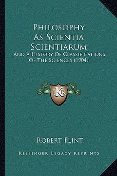 portada philosophy as scientia scientiarum: and a history of classifications of the sciences (1904) (en Inglés)