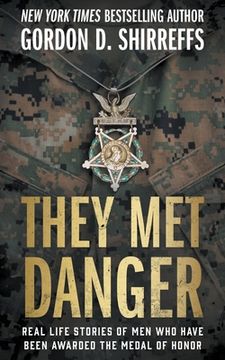 portada They Met Danger: Real Life Stories of Men Who Have Been Awarded the Medal of Honor (en Inglés)