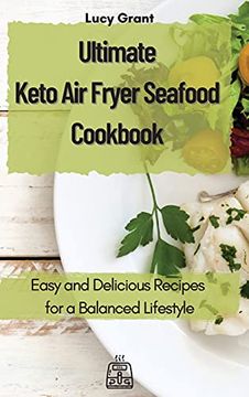 portada Ultimate Keto air Fryer Seafood Cookbook: Easy and Delicious Recipes for a Balanced Lifestyle (en Inglés)