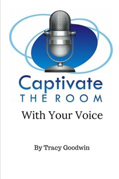 portada Captivate the Room with Your Voice (en Inglés)