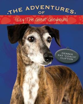 portada The Adventures of Izzy 'The Great' Greyhound (en Inglés)