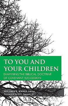 portada To you and Your Children: Examining the Biblical Doctrine of Covenant Succession: Examining the Biblical Doctrine of Covenant Succession: (in English)