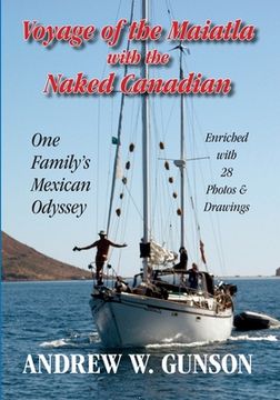 portada Voyage of the Maiatla with the Naked Canadian: One Family's Mexican Odyssey -- Enriched with 28 Photos & Drawings