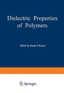 portada Dielectric Properties of Polymers: Proceedings of a Symposium Held on March 29-30, 1971, in Connection with the 161st National Meeting of the American (en Inglés)