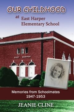 portada Our Childhood at East Harper Elementary School: Memories from Schoolmates 1947-1953