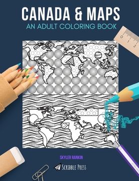 portada Canada & Maps: AN ADULT COLORING BOOK: Canada & Maps - 2 Coloring Books In 1 (en Inglés)