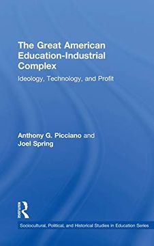 portada The Great American Education-Industrial Complex: Ideology, Technology, and Profit (Sociocultural, Political, and Historical Studies in Education) (en Inglés)