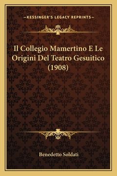 portada Il Collegio Mamertino E Le Origini Del Teatro Gesuitico (1908) (en Italiano)