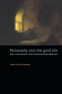 portada Philosophy and the Good Life Hardback: Reason and the Passions in Greek, Cartesian and Psychoanalytic Ethics (in English)