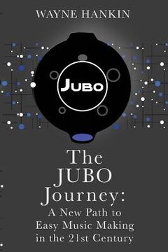 portada The JUBO Journey: A New Path to Easy Music Making in the 21st Century (en Inglés)