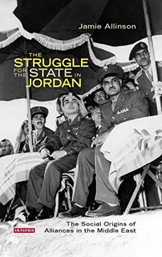 portada The Struggle for the State in Jordan: The Social Origins of Alliances in the Middle East (Library of Middle East History)