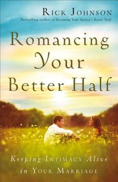 portada Romancing Your Better Half: Keeping Intimacy Alive in Your Marriage (en Inglés)