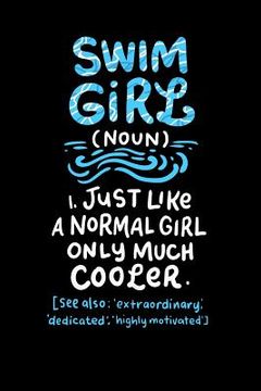 portada Swim Girl (noun) 1. Just A Normal Girl Only Much Cooler See Also Extraordinary Dedicated Highly Motivated: 120 Pages I 6x9 I Music Sheet I Funny Swimm (en Inglés)