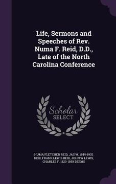 portada Life, Sermons and Speeches of Rev. Numa F. Reid, D.D., Late of the North Carolina Conference (in English)