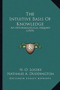 portada the intuitive basis of knowledge: an epistemological inquiry (1919) (en Inglés)