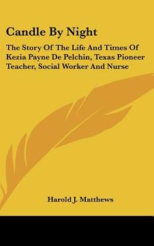 portada candle by night: the story of the life and times of kezia payne de pelchin, texas pioneer teacher, social worker and nurse (en Inglés)