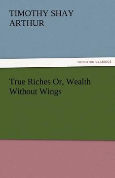 portada true riches or, wealth without wings