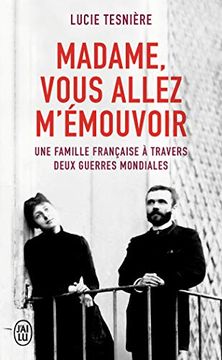 portada Madame, Vous Allez M'émouvoir: Une Famille Française à Travers Deux Guerres Mondiales (en Francés)