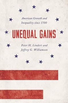 portada Unequal Gains: American Growth and Inequality since 1700 (The Princeton Economic History of the Western World)