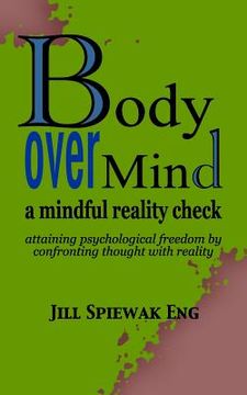 portada Body Over Mind: a mindful reality check attaining psychological freedom by confronting thought with reality
