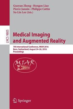portada Medical Imaging and Augmented Reality: 7th International Conference, Miar 2016, Bern, Switzerland, August 24-26, 2016, Proceedings (en Inglés)