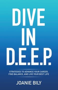 portada Dive in D.E.E.P.: Strategies to Advance Your Career, Find Balance, and Live Your Best Life (en Inglés)
