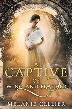 portada A Captive of Wing and Feather: A Retelling of Swan Lake: 5 (Beyond the Four Kingdoms) (en Inglés)