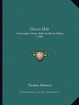 portada grove hill: a descriptive poem, with an ode to mithra (1799) (en Inglés)