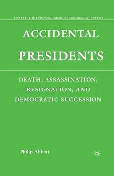 portada Accidental Presidents: Death, Assassination, Resignation, and Democratic Succession (en Inglés)