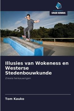 portada Illusies van Wokeness en Westerse Stedenbouwkunde