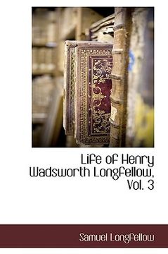 portada life of henry wadsworth longfellow, vol. 3 (en Inglés)