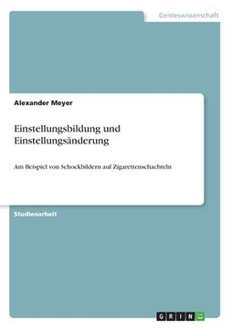 portada Einstellungsbildung und Einstellungsänderung: Am Beispiel von Schockbildern auf Zigarettenschachteln (en Alemán)