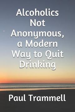 portada Alcoholics Not Anonymous, a Modern Way to Quit Drinking (en Inglés)