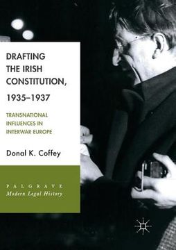 portada Drafting the Irish Constitution, 1935-1937: Transnational Influences in Interwar Europe (en Inglés)