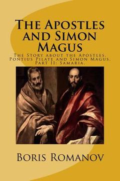 portada The Apostles and Simon Magus: The Story about the Apostles, Pontius Pilate and Simon Magus. Part II: Samaria. (en Inglés)