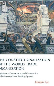 portada The Constitutionalization of the World Trade Organization: Legitimacy, Democracy, and Community in the International Trading System (International Economic law Series) (en Inglés)