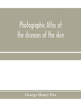 portada Photographic Atlas of the Diseases of the Skin; A Series of Eighty Plates, Comprising More Than one Hundred Illustrations, With Descriptive Text, and a Treatise on Cutaneous Therapeutics (in English)