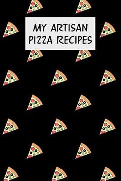 portada My Artisan Pizza Recipes: Cookbook with Recipe Cards for Your Pizza Recipes (en Inglés)