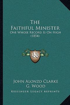 portada the faithful minister: one whose record is on high (1854) (en Inglés)