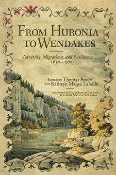 portada From Huronia to Wendakes Volume 15: Adversity, Migration, and Resilience, 1650-1900 (New Directions in Native American Studies Series) (en Inglés)