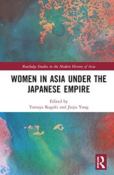 portada Women in Asia Under the Japanese Empire (Routledge Studies in the Modern History of Asia) (en Inglés)