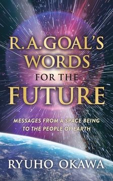 portada R. A. Goal's Words for the Future: Messages from a Space Being to the People of Earth (en Inglés)