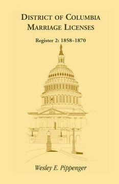 portada District of Columbia Marriage Licenses. Register 2: 1858-1870