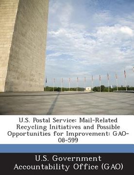 portada U.S. Postal Service: Mail-Related Recycling Initiatives and Possible Opportunities for Improvement: Gao-08-599 (en Inglés)